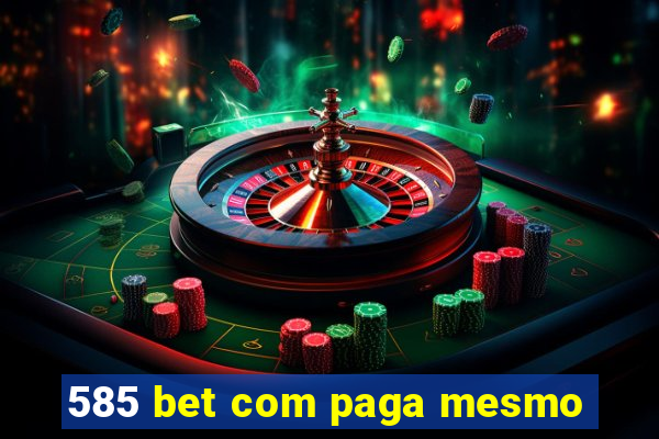 585 bet com paga mesmo